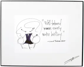 "Well Behaved Women Rarely Make History." Framed Art (10043)